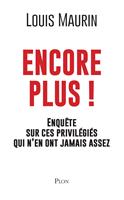 Encore plus ! - Enquête sur ces privilégiés qui n'en ont jamais assez