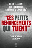   Ces petits renoncements qui tuent - Le cri d alarme d un professeur contraint &agrave; l anonymat