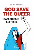   God Save the Queer! - Cat&eacute;chisme f&eacute;ministe