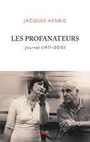   Les Profanateurs. Journal (1971 - 2015) - Les coulisses d'un demi-siècle de vie littéraire française.