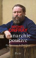   L'Anarchie positive - Du bon usage de Proudhon