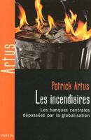   Les incendiaires - Les banques centrales dépassées par la globalisation