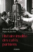  Histoire insolite des caf&eacute;s parisiens