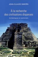   A la recherche des civilisations disparues