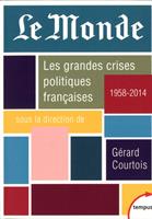   Le Monde. Les grandes crises politiques fran&ccedil;aises