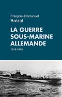   La guerre sous-marine allemande 1914-1945