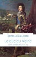   Le Duc du Maine - Le fils préféré de Louis XIV