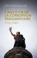   L'&acirc;ge d'or de la corruption parlementaire 1930-1980