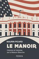   Le Manoir - Histoire et histoires de la Maison-Blanche