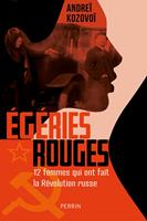   Égéries rouges - Douze femmes qui ont fait la Révolution russe
