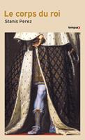   Le corps du roi - Incarner l'Etat de Philippe Auguste &agrave; Louis-Phillipe