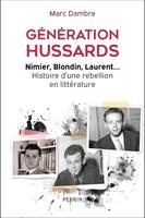   Génération Hussards - Nimier, Blondin, Laurent... Histoire d'une rébellion en littérature