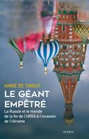   Le G&eacute;ant emp&ecirc;tr&eacute; - La Russie et le monde, de la fin de l'URSS &agrave; nos jours