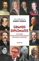   Grands diplomates - Les maîtres des relations internationales de Mazarin à nos jours.