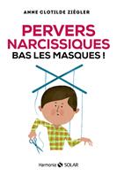   Pervers narcissiques, bas les masques !