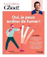  Les Cahiers Dr. Good ! - Oui, je peux arrêter de fumer !