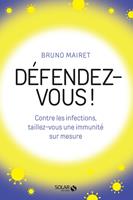   D&eacute;fendez-vous ! - Contre les infections, taillez-vous une immunit&eacute; sur mesure