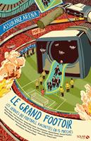   Le Grand footoir - Les Dérives du football expliquées en 15 matches