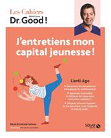   Les Cahiers Dr Good ! J'entretiens mon capital jeunesse ! - L'anti-âge