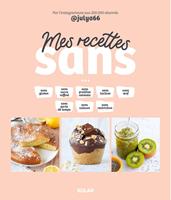  Mes recettes "sans" - sucre, gluten, culpabilité