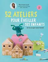   52 ateliers pour &eacute;veiller ses enfants (et les occuper toute l'ann&eacute;e)
