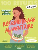   Mon Cahier 100 RItuels R&eacute;&eacute;quilibrage alimentaire - Avec plus de 50 recettes &eacute;quilibr&eacute;es et gourmandes
