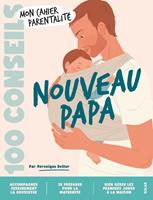   Cahier parentalit&eacute; - Nouveau papa - 100 conseils