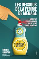 Les dessous de La femme de ménage - Le décryptage non officiel - Découvrez les mécanismes psy de votre thriller préféré - Emeric Lebreton