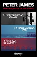   Trois enquêtes de Roy Grace - Tu ne m'oublieras jamais / La mort n'attend pas / À deux pas de la mort
