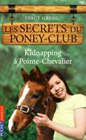 Les secrets du Poney Club - numéro 6 Kidnapping à Pointe-Chevalier