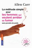   La m&eacute;thode simple pour les femmes qui veulent arr&ecirc;ter de fumer