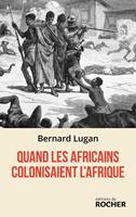   Quand les Africains colonisaient l'Afrique
