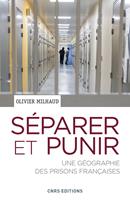   Séparer et punir. Une géographie des prisons Françaises