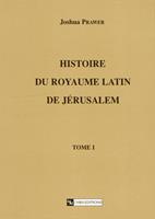 Histoire du royaume latin de Jérusalem. Tome premier