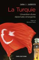   La Turquie - L'invention d'une diplomatie émergente