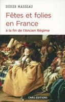   F&ecirc;tes et folies en France &agrave; la fin de l'Ancien R&eacute;gime