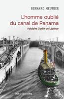   L'homme oubli&eacute; du canal de Panama. Adolphe Godin de L&eacute;pinay