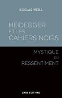   Heidegger et les Cahiers noirs - Mystique du ressentiment