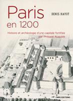   Paris en 1200. Histoire et arch&eacute;ologie d'une capitale fortifi&eacute;e par Philippe Auguste