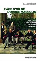   L'âge d'or de l'ordre masculin - La France, les femmes et le pouvoir 1804-1860