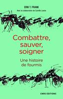   Combattre, sauver, soigner - Une histoire de fourmis