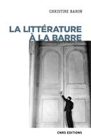   La litt&eacute;rature &agrave; la barre (XXe-XXIe si&egrave;cle)
