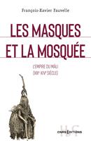   Les masques et la mosquée - L empire du Mâli XIIIe XIVe siècle