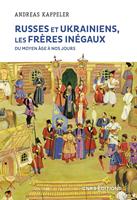   Russes et Ukrainiens les fr&egrave;res in&eacute;gaux du Moyen &Acirc;ge &agrave; nos jours
