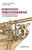   Un dragon au service du Roi - Les destin&eacute;es maritimes du chevalier de l'Espine