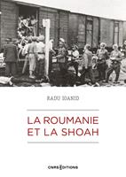   La Roumanie et la Shoah - Destruction et survie des Juifs et des Roms sous le régime Antonescu 1940-1944