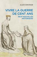   Vivre la guerre de Cent Ans - Neuf nouvelles historiques
