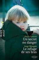   Un secret en danger - Le refuge de ses bras