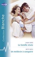   La famille rêvée - Un médecin à conquérir (Harlequin Blanche)
