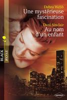   Une mystérieuse fascination - Au nom d'un enfant (Harlequin Black Rose)